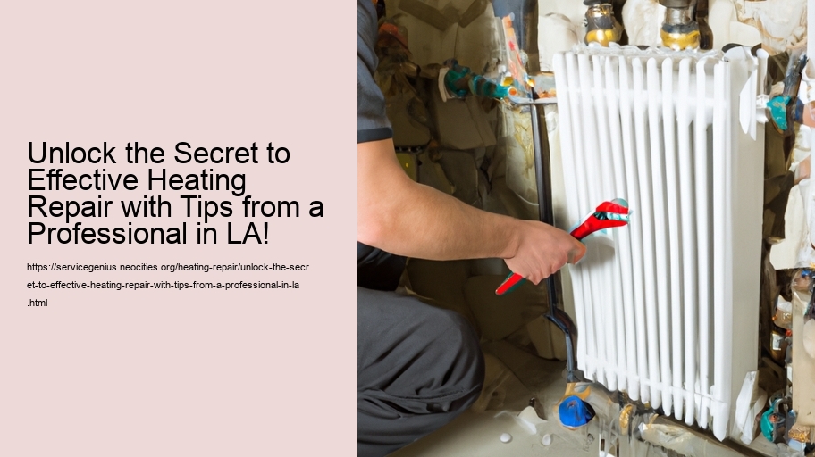 Unlock the Secret to Effective Heating Repair with Tips from a Professional in LA!